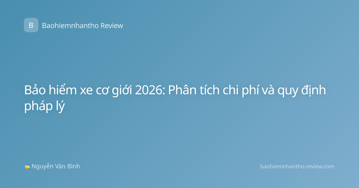 Bảo hiểm xe cơ giới 2026: Phân tích chi phí và quy định pháp lý