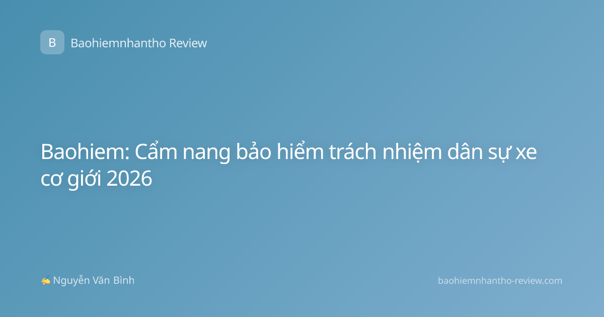 Baohiem: Cẩm nang bảo hiểm trách nhiệm dân sự xe cơ giới 2026