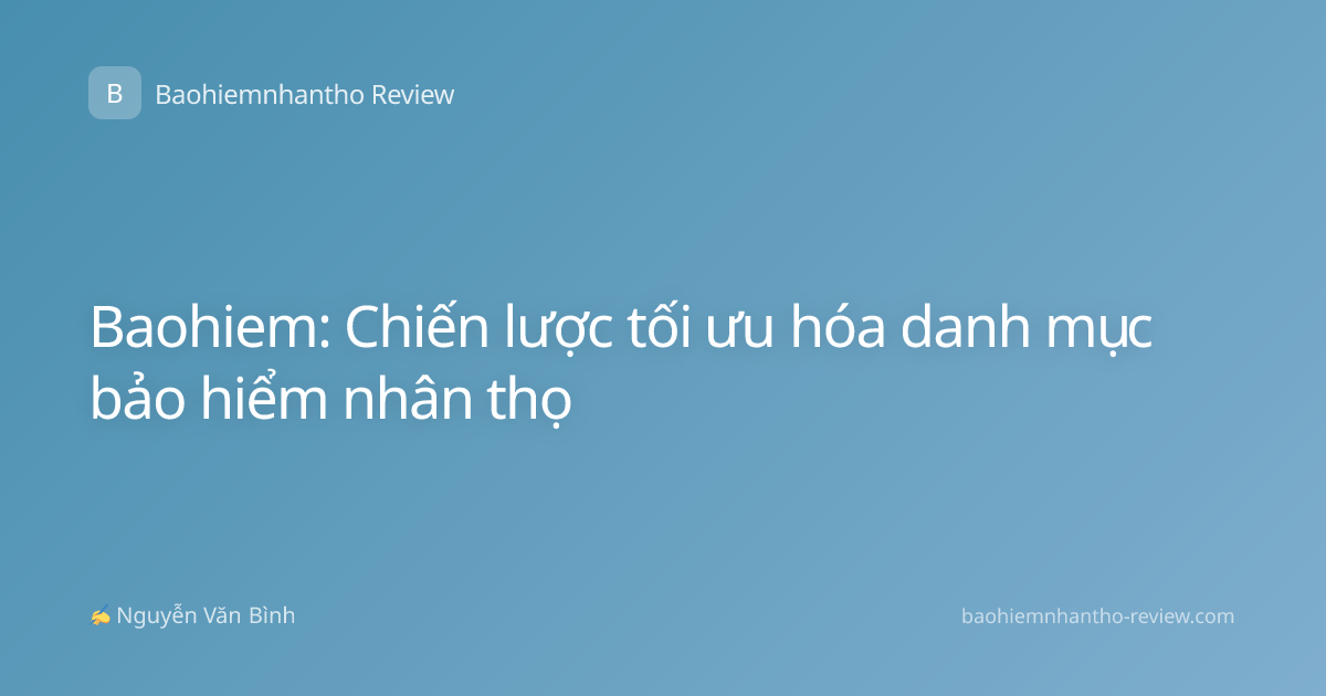 Baohiem: Chiến lược tối ưu hóa danh mục bảo hiểm nhân thọ