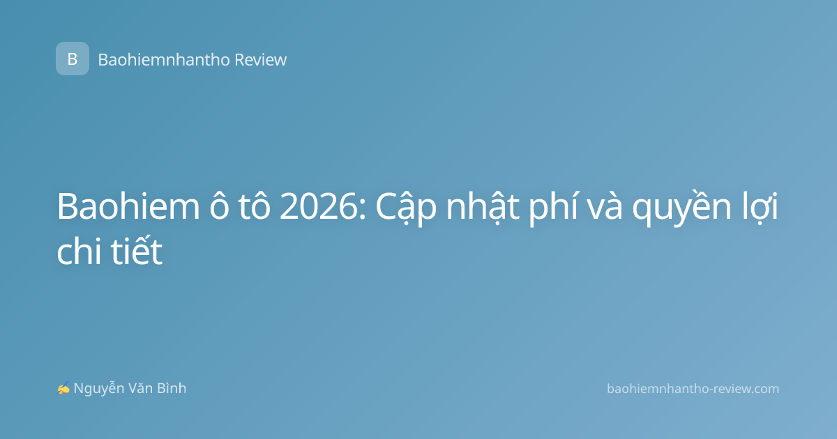 Baohiem ô tô 2026: Cập nhật phí và quyền lợi chi tiết