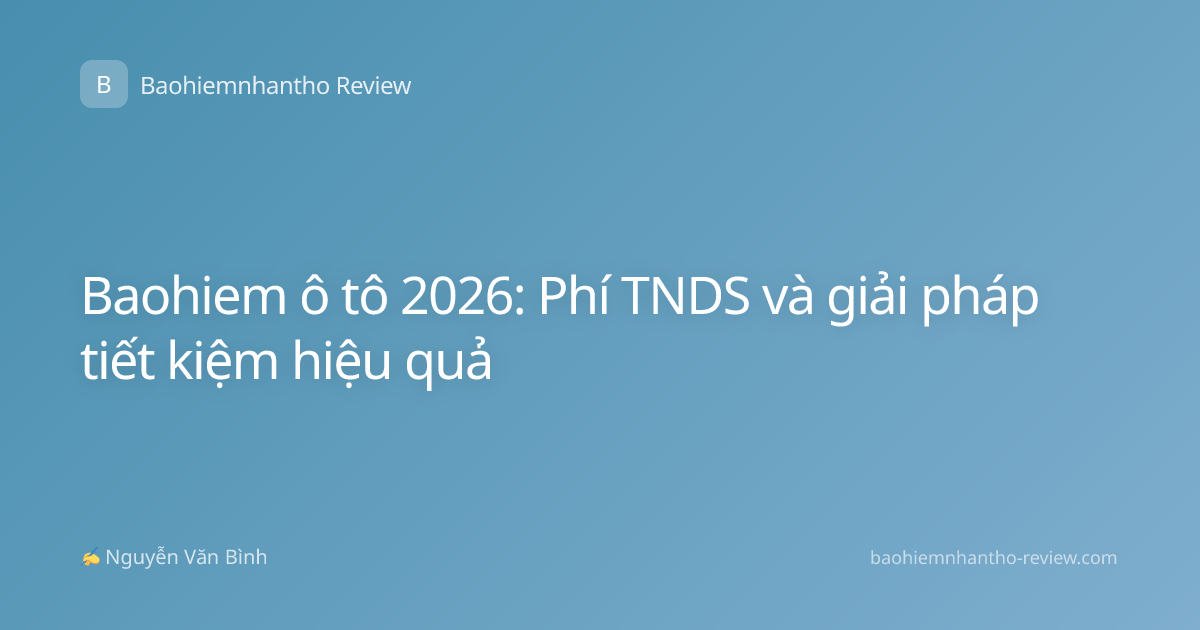 Baohiem ô tô 2026: Phí TNDS và giải pháp tiết kiệm hiệu quả