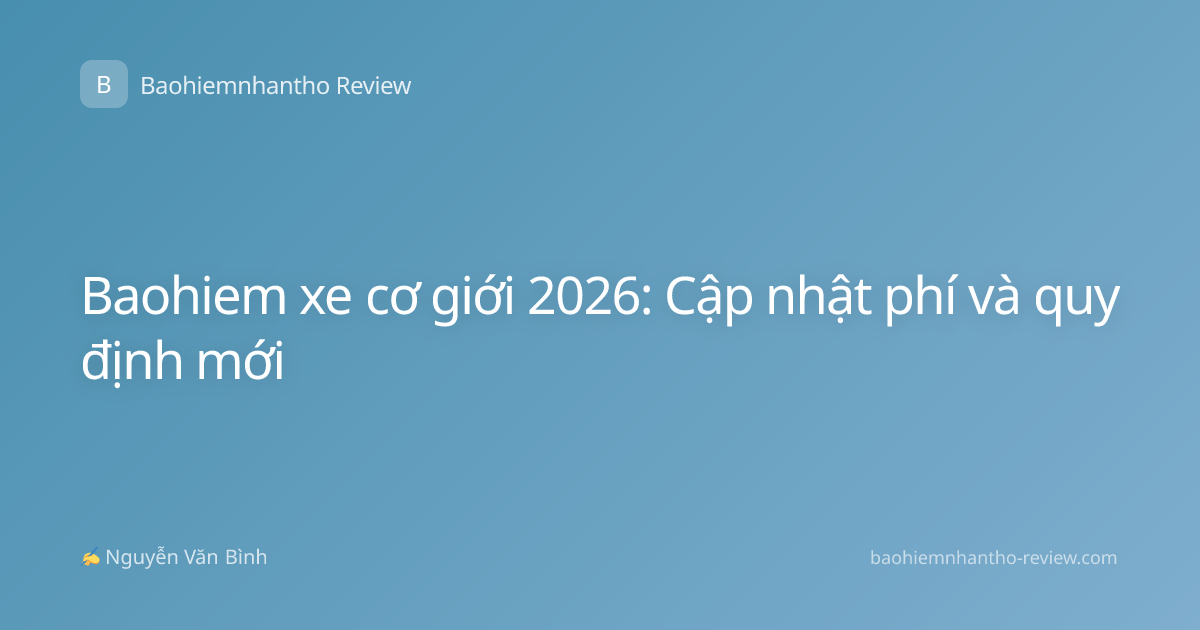 Baohiem xe cơ giới 2026: Cập nhật phí và quy định mới
