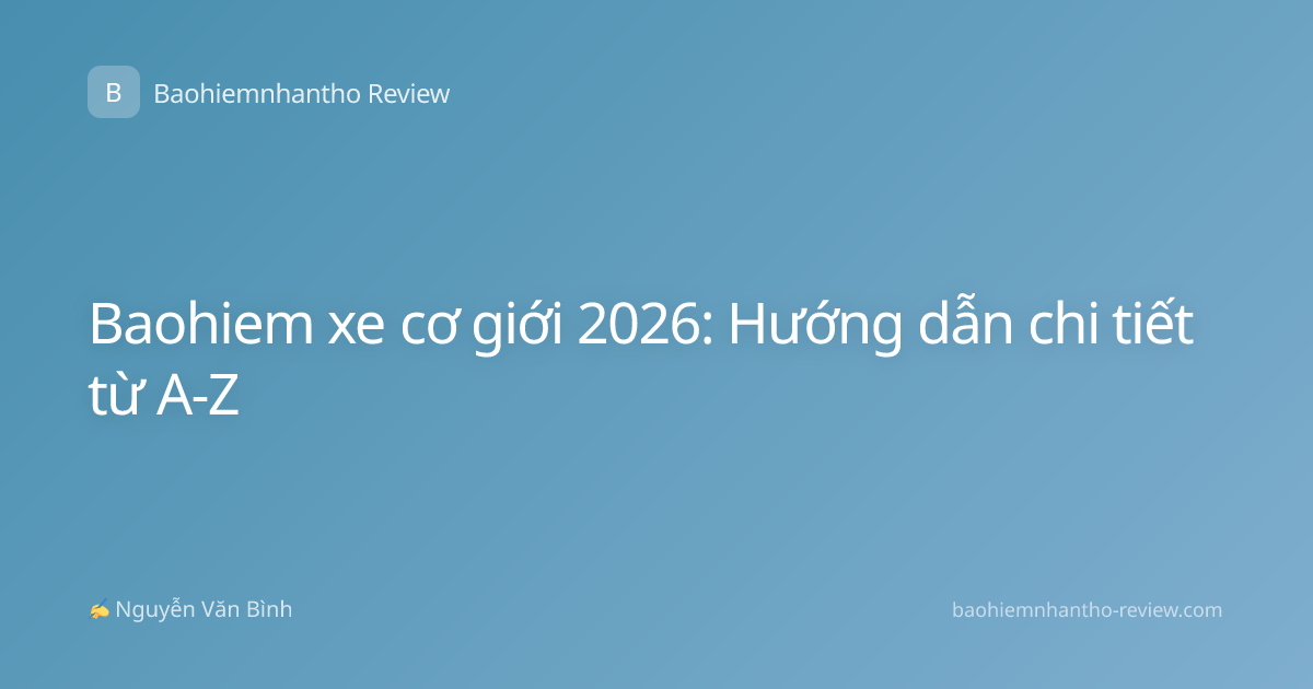 Baohiem xe cơ giới 2026: Hướng dẫn chi tiết từ A-Z